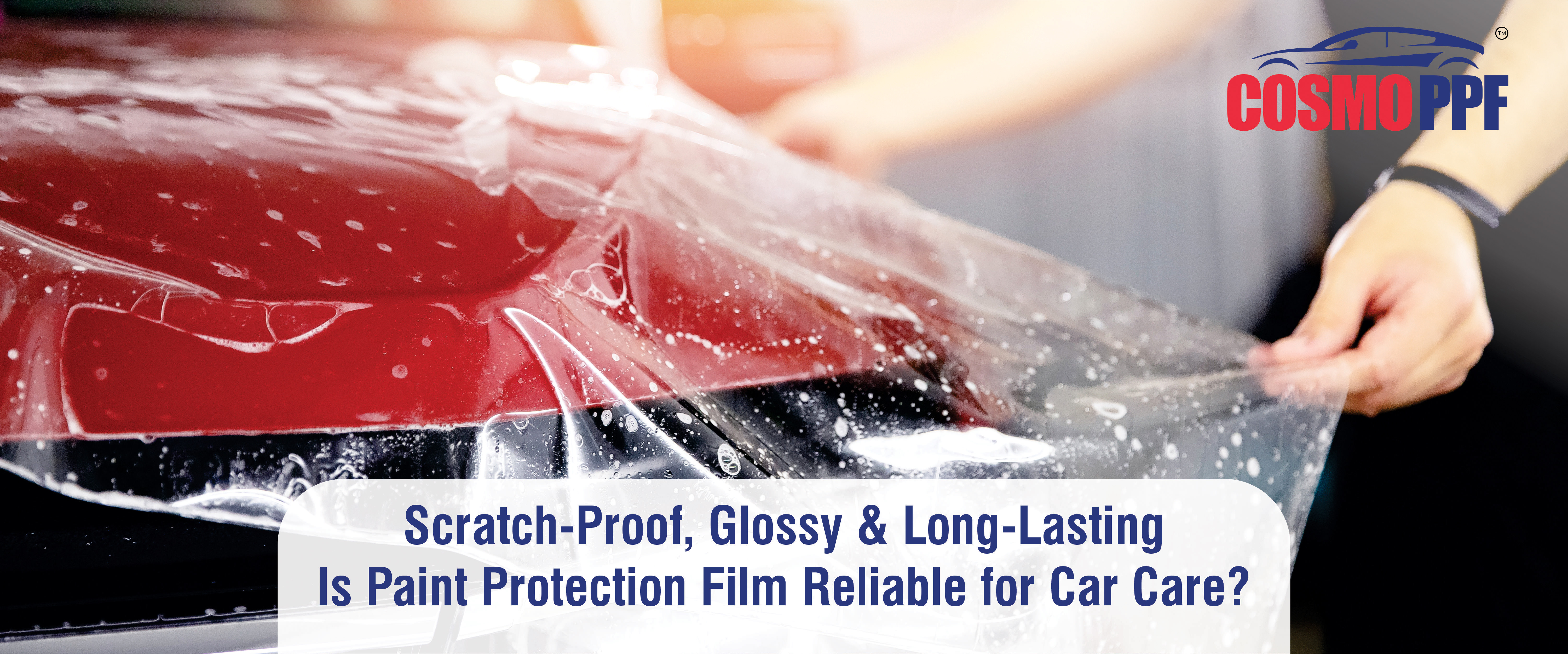 Scratch-Proof, Glossy, & Long-Lasting – Is Paint Protection Film Reliable For Car Care?